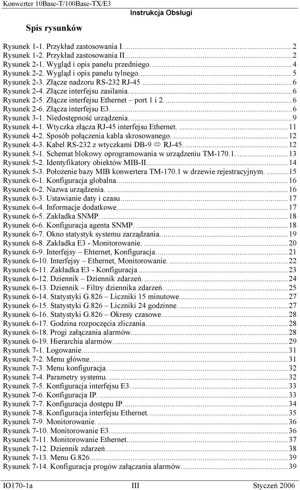 Niedostępność urządzenia...9 Rysunek 4-1. Wtyczka złącza RJ-45 interfejsu Ethernet....11 Rysunek 4-2. Sposób połączenia kabla skrosowanego....12 Rysunek 4-3. Kabel RS-232 z wtyczkami DB-9 RJ-45.