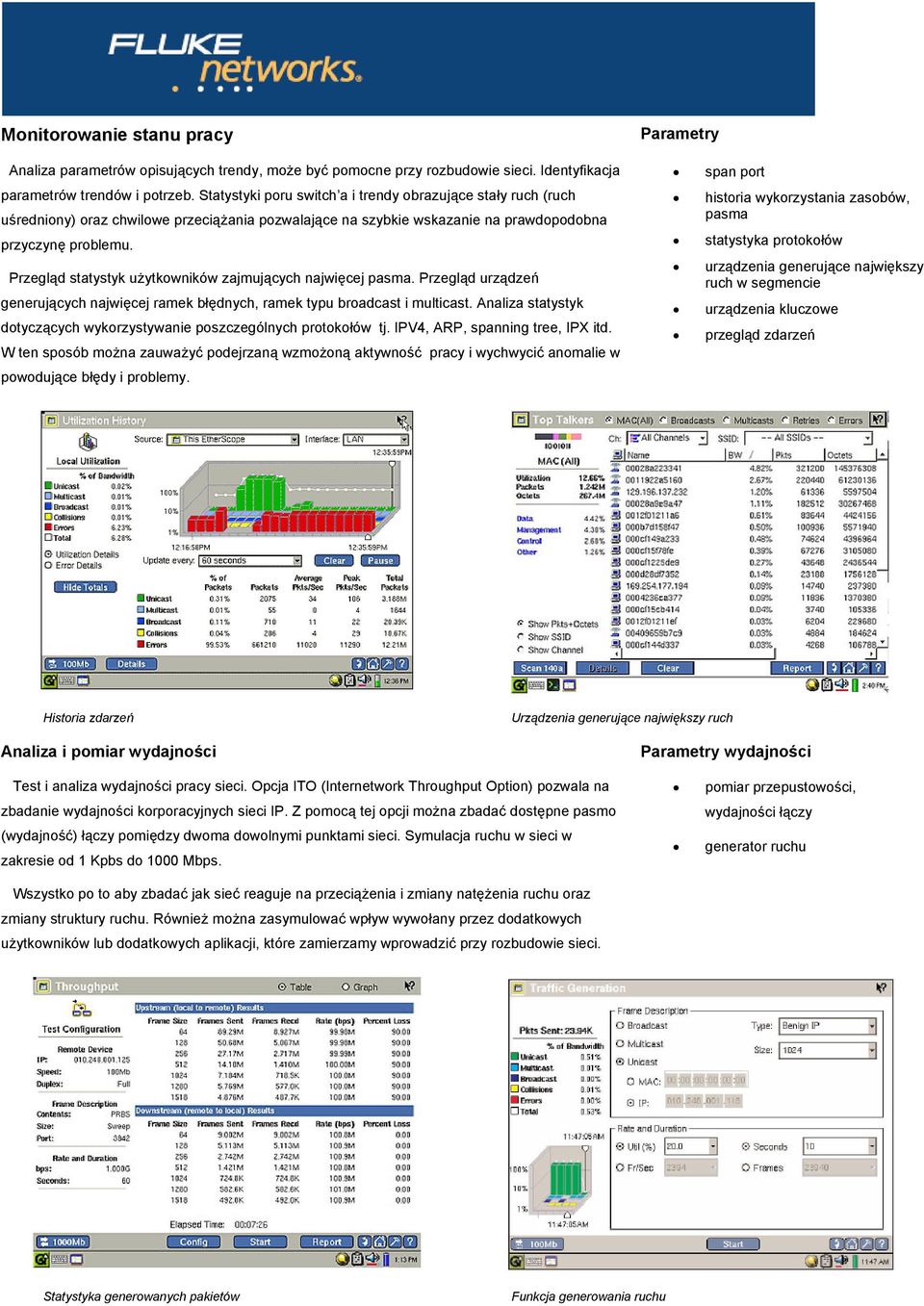Przegląd statystyk użytkowników zajmujących najwięcej pasma. Przegląd urządzeń generujących najwięcej ramek błędnych, ramek typu broadcast i multicast.