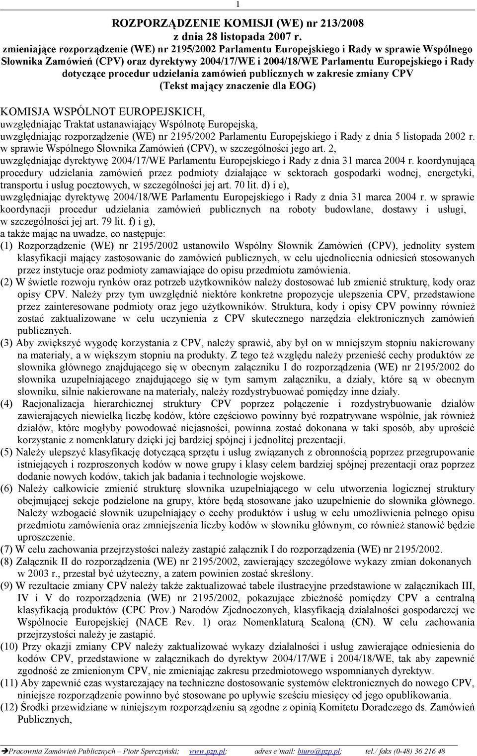 uwzględniając rozporządzenie (WE) nr 2195/2002 Parlamentu Europejskiego i Rady z dnia 5 listopada 2002 r. w sprawie Wspólnego Słownika Zamówień (CPV), w szczególności jego art.