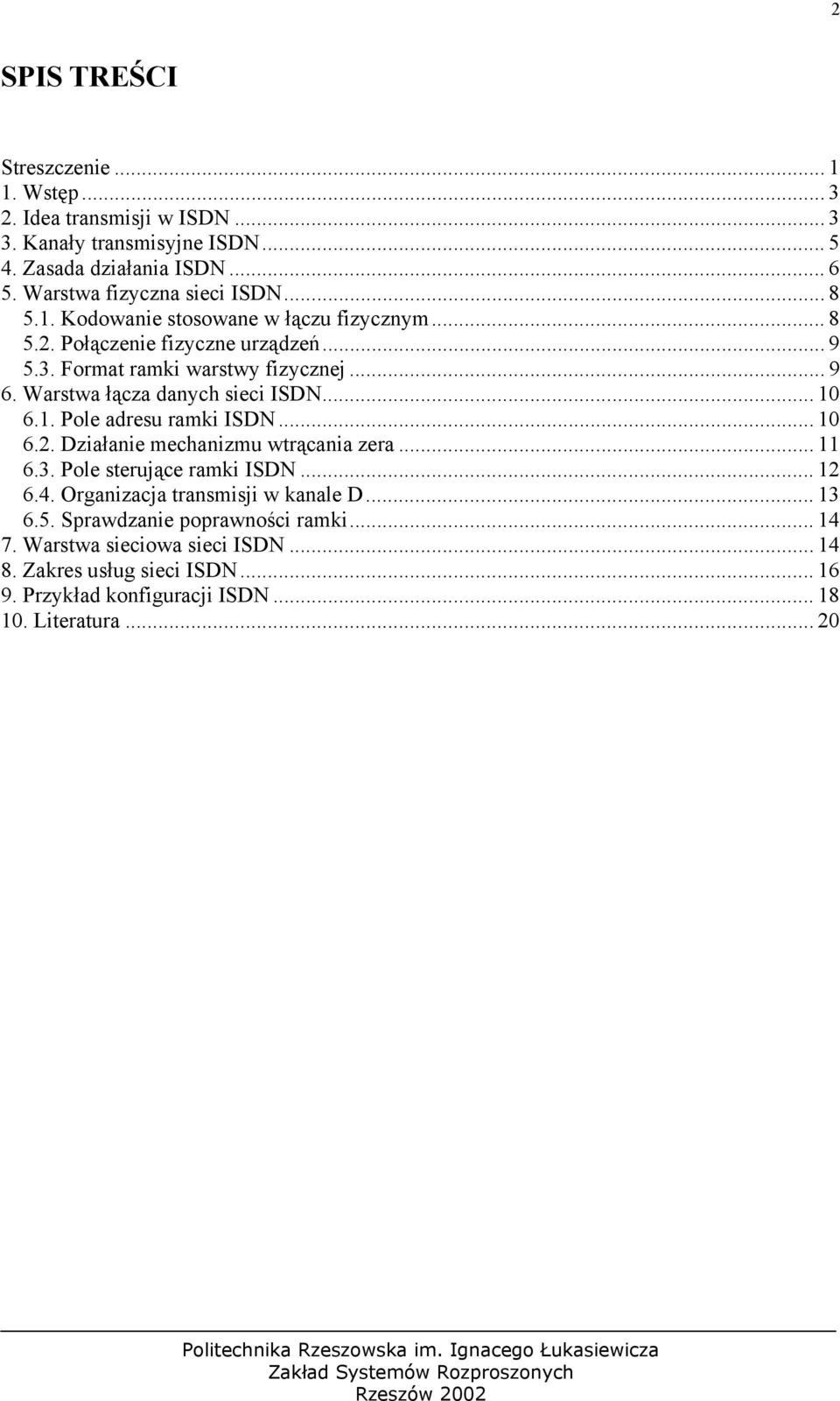 Warstwa łącza danych sieci ISDN... 10 6.1. Pole adresu ramki ISDN... 10 6.2. Działanie mechanizmu wtrącania zera... 11 6.3. Pole sterujące ramki ISDN... 12 6.4.