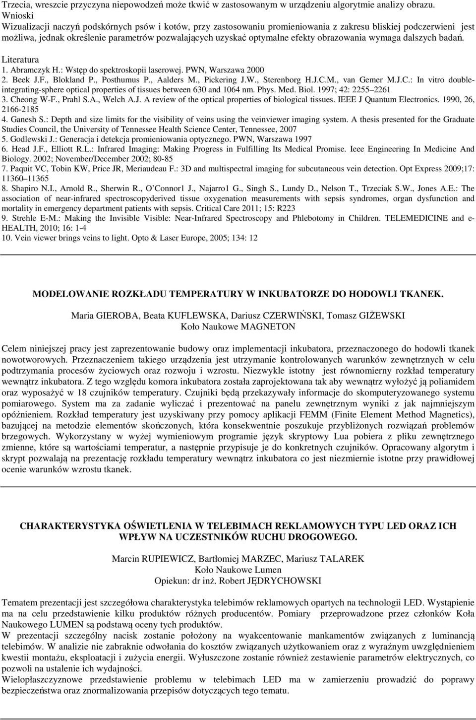 efekty obrazowania wymaga dalszych badań. Literatura 1. Abramczyk H.: Wstęp do spektroskopii laserowej. PWN, Warszawa 2000 2. Beek J.F., Blokland P., Posthumus P., Aalders M., Pickering J.W., Sterenborg H.