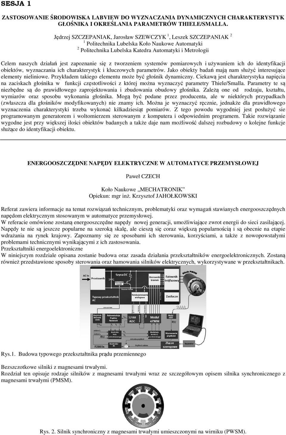 zapoznanie się z tworzeniem systemów pomiarowych i używaniem ich do identyfikacji obiektów, wyznaczania ich charakterystyk i kluczowych parametrów.