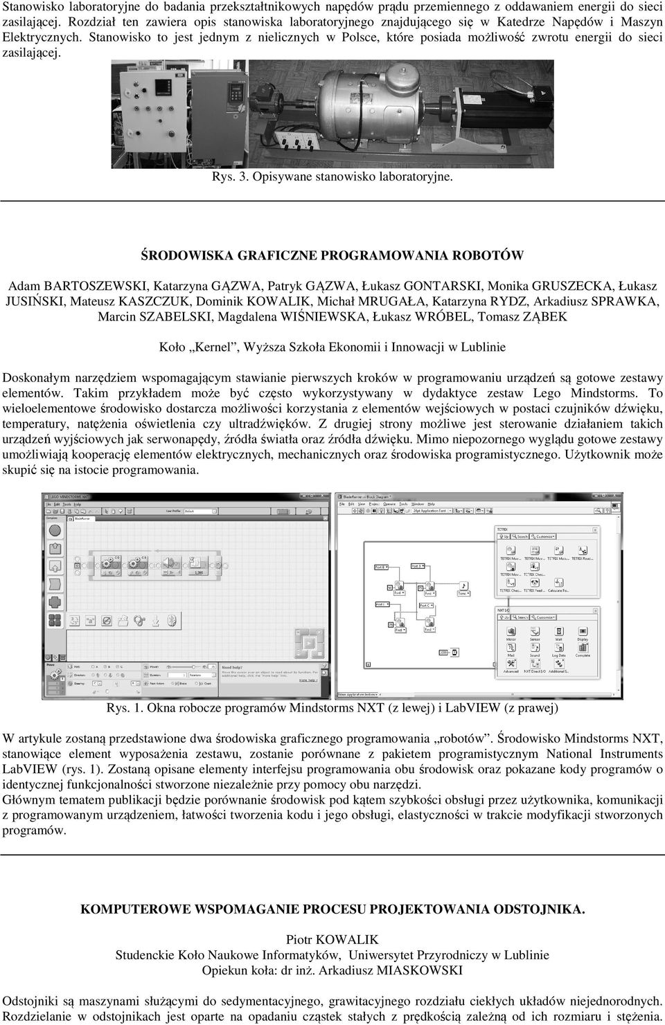 Stanowisko to jest jednym z nielicznych w Polsce, które posiada możliwość zwrotu energii do sieci zasilającej. Rys. 3. Opisywane stanowisko laboratoryjne.