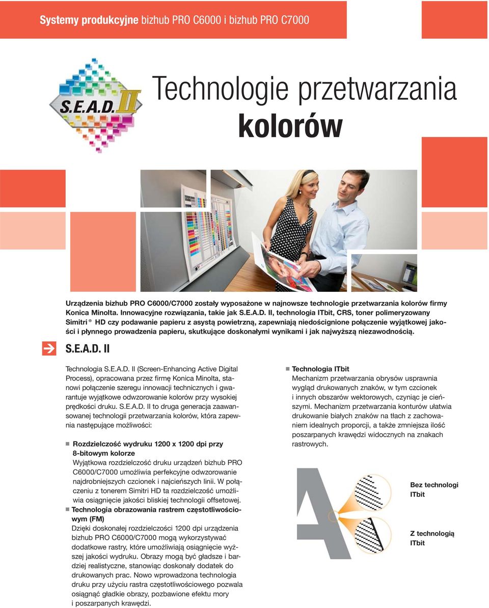 II, technologia ITbit, CRS, toner polimeryzowany Simitri HD czy podawanie papieru z asystą powietrzną, zapewniają niedoścignione połączenie wyjątkowej jakości i płynnego prowadzenia papieru,