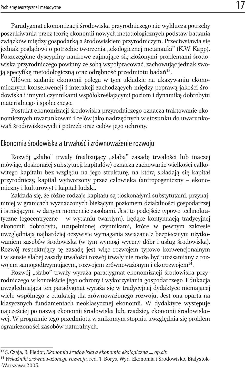 Poszczególne dyscypliny naukowe zajmujące się złożonymi problemami środowiska przyrodniczego powinny ze sobą współpracować, zachowując jednak swoją specyfikę metodologiczną oraz odrębność przedmiotu