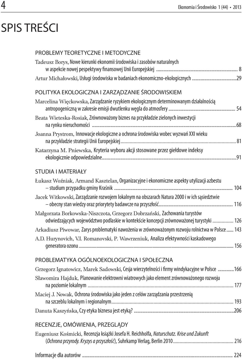 ..29 POLITYKA EKOLOGICZNA I ZARZĄDZANIE ŚRODOWISKIEM Marcelina Więckowska, Zarządzanie ryzykiem ekologicznym determinowanym działalnością antropogeniczną w zakresie emisji dwutlenku węgla do atmosfery.