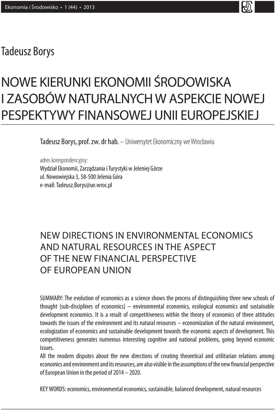 pl NEW DIRECTIONS IN ENVIRONMENTAL ECONOMICS AND NATURAL RESOURCES IN THE ASPECT OF THE NEW FINANCIAL PERSPECTIVE OF EUROPEAN UNION SUMMARY: The evolution of economics as a science shows the process