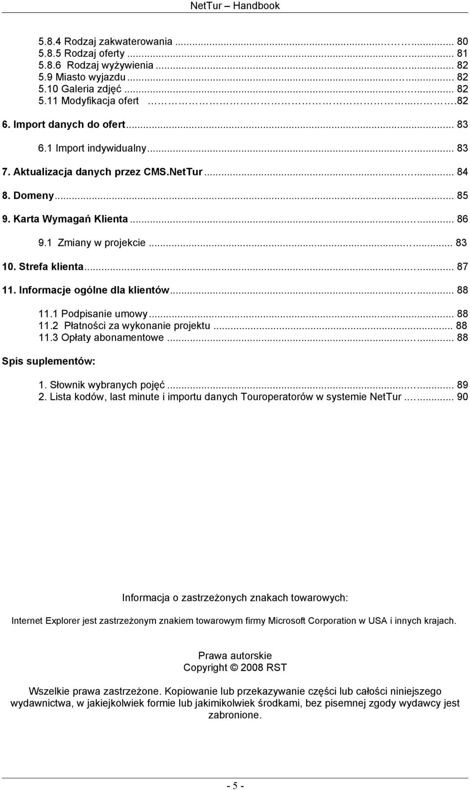 Strefa klienta...... 87 11. Informacje ogólne dla klientów...... 88 11.1 Podpisanie umowy... 88 11.2 Płatności za wykonanie projektu... 88 11.3 Opłaty abonamentowe...... 88 Spis suplementów: 1.