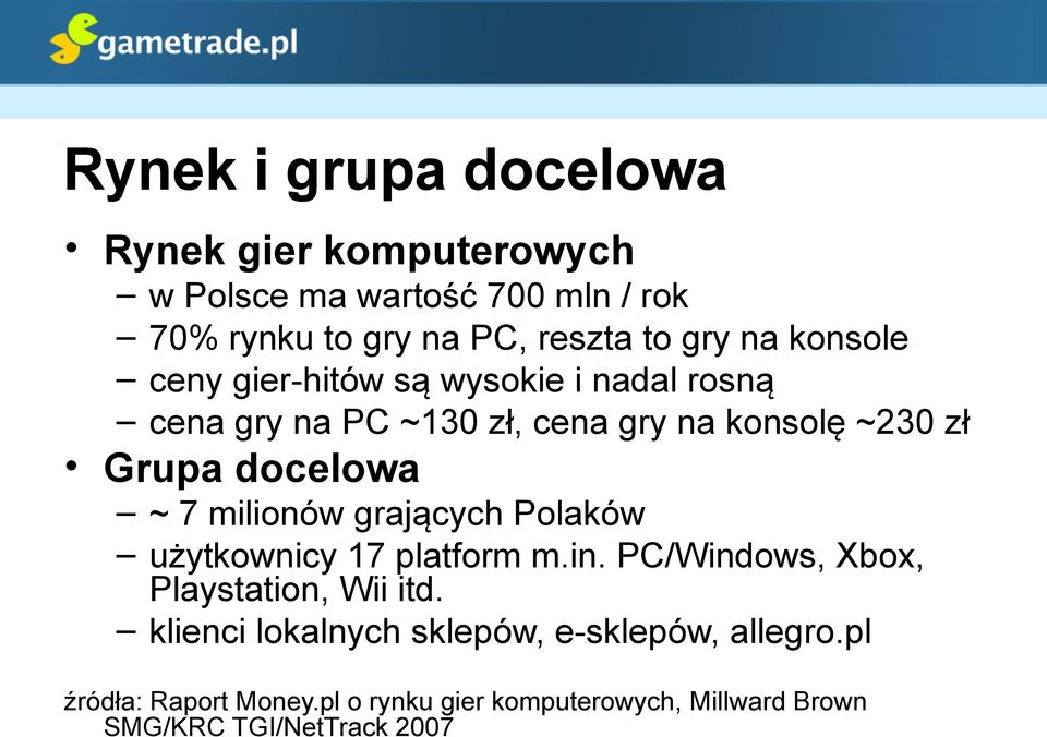 7 milionów grających Polaków użytkownicy 17 platform m.in. PC/Windows, Xbox, Playstation, Wii itd.