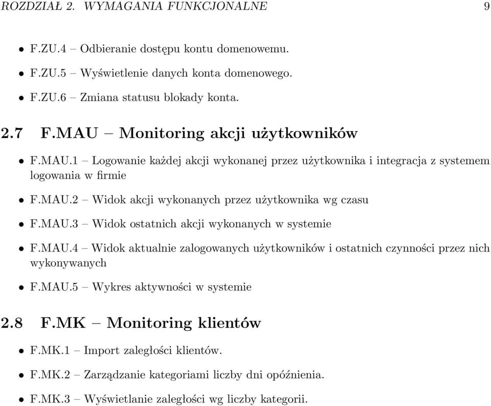 MAU.3 Widok ostatnich akcji wykonanych w systemie F.MAU.4 Widok aktualnie zalogowanych użytkowników i ostatnich czynności przez nich wykonywanych F.MAU.5 Wykres aktywności w systemie 2.