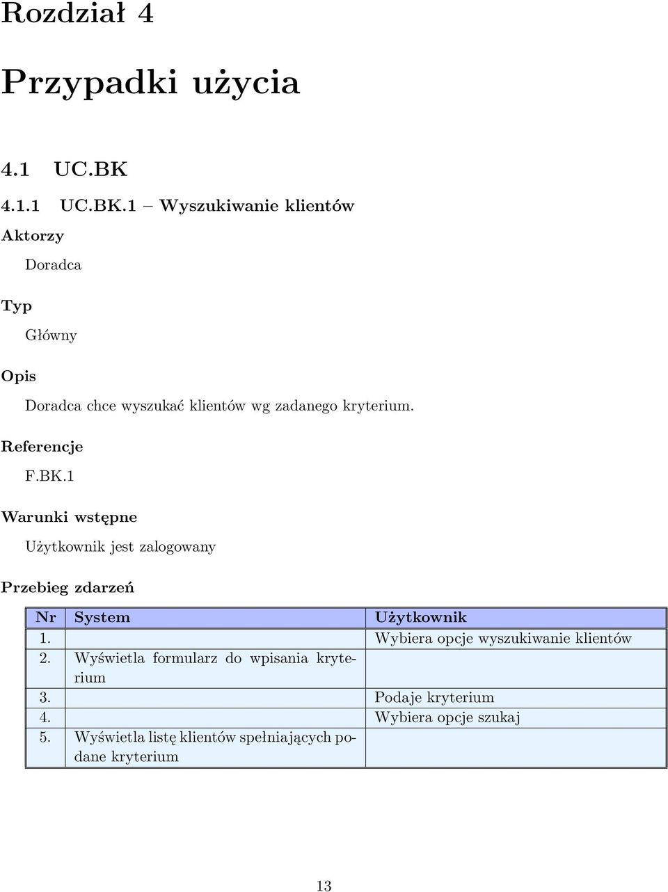 1 Wyszukiwanie klientów Aktorzy Typ Opis Doradca Główny Doradca chce wyszukać klientów wg zadanego