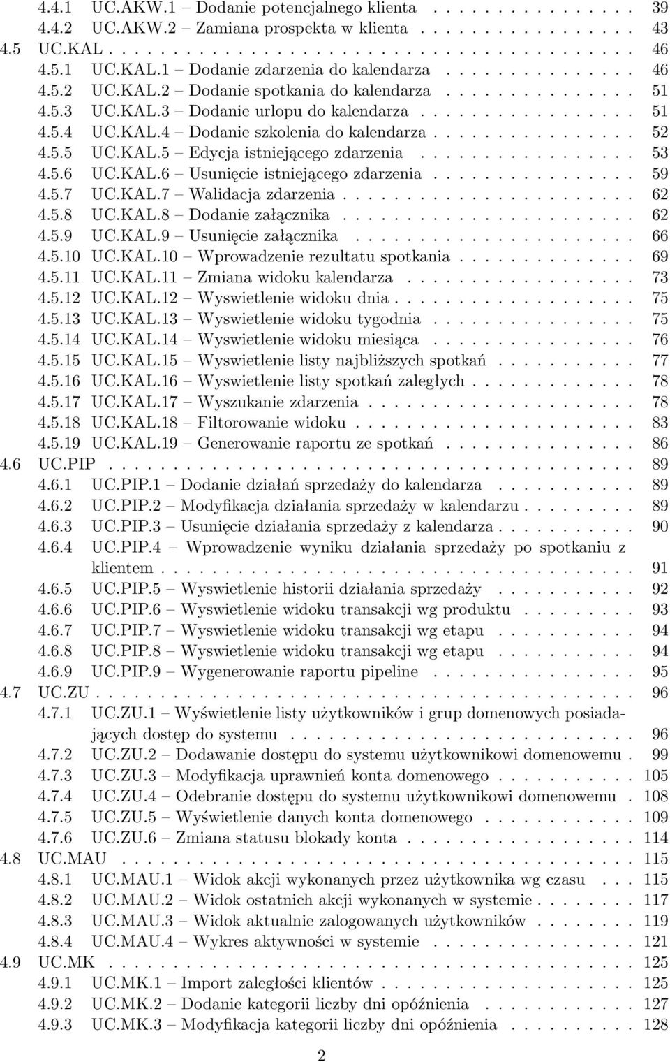 5.5 UC.KAL.5 Edycja istniejącego zdarzenia................. 53 4.5.6 UC.KAL.6 Usunięcie istniejącego zdarzenia................ 59 4.5.7 UC.KAL.7 Walidacja zdarzenia....................... 62 4.5.8 UC.