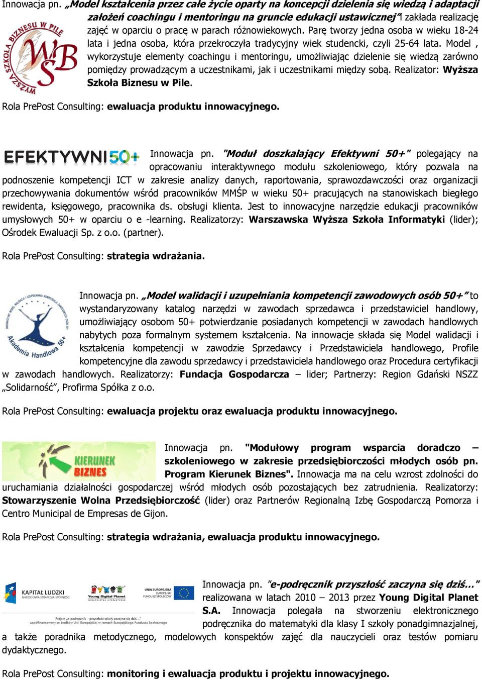 parach różnowiekowych. Parę tworzy jedna osoba w wieku 18-24 lata i jedna osoba, która przekroczyła tradycyjny wiek studencki, czyli 25-64 lata.