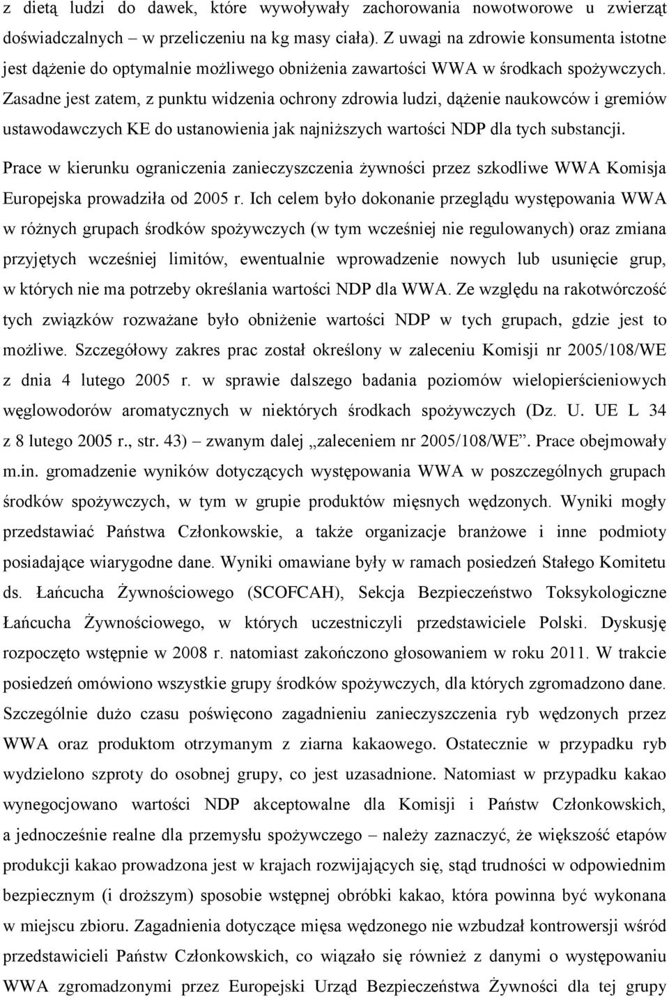 Zasadne jest zatem, z punktu widzenia ochrony zdrowia ludzi, dążenie naukowców i gremiów ustawodawczych KE do ustanowienia jak najniższych wartości NDP dla tych substancji.