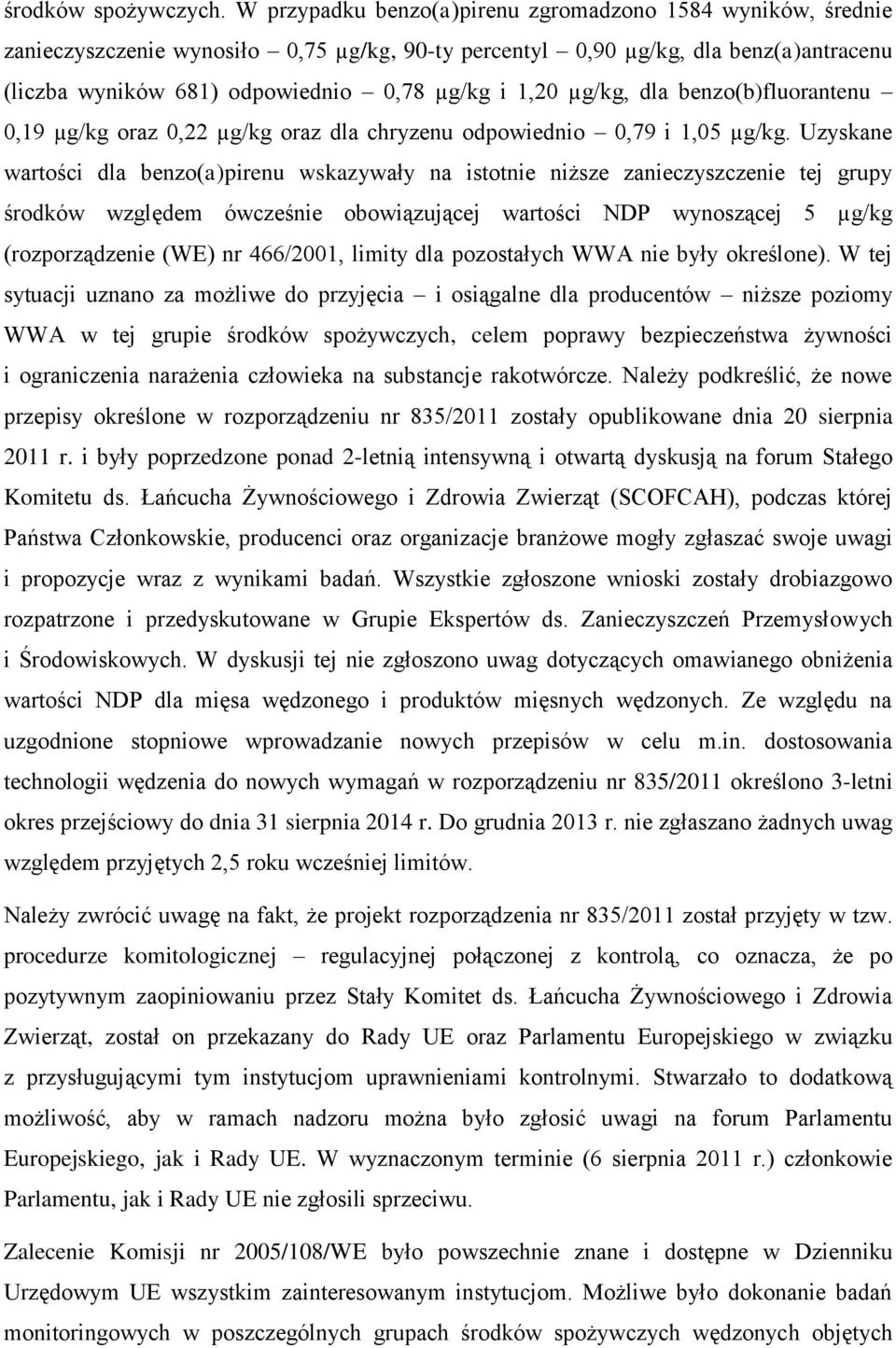 µg/kg, dla benzo(b)fluorantenu 0,19 µg/kg oraz 0,22 µg/kg oraz dla chryzenu odpowiednio 0,79 i 1,05 µg/kg.