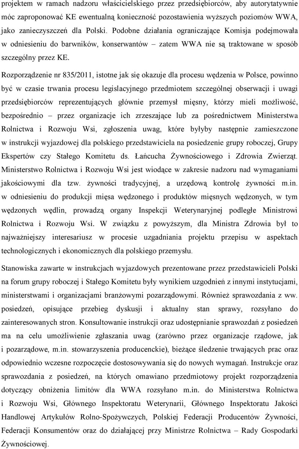 Rozporządzenie nr 835/2011, istotne jak się okazuje dla procesu wędzenia w Polsce, powinno być w czasie trwania procesu legislacyjnego przedmiotem szczególnej obserwacji i uwagi przedsiębiorców