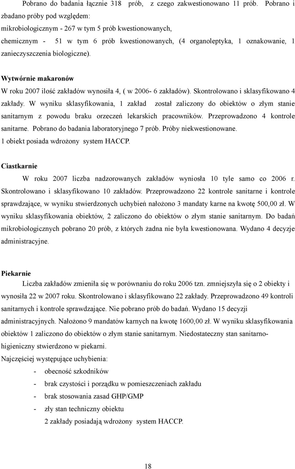 biologiczne). Wytwórnie makaronów W roku 2007 ilość zakładów wynosiła 4, ( w 2006-6 zakładów). Skontrolowano i sklasyfikowano 4 zakłady.