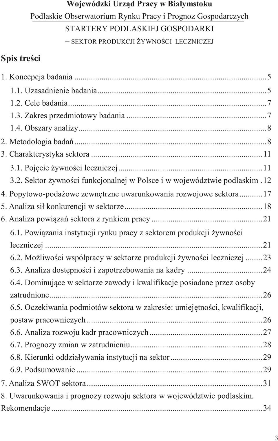 Popytowo-podażowe zewnętrzne uwarunkowania rozwojowe sektora... 17 5. Analiza sił konkurencji w sektorze... 18 6. Analiza powiązań sektora z rynkiem pracy... 21 6.1. Powiązania instytucji rynku pracy z sektorem produkcji żywności leczniczej.