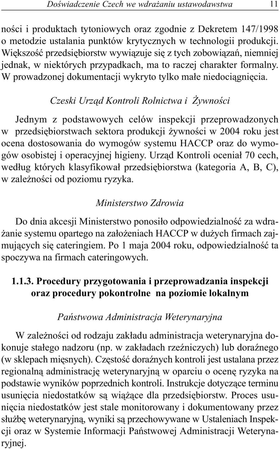 Czeski Urz¹d Kontroli Rolnictwa i ywnoœci Jednym z podstawowych celów inspekcji przeprowadzonych w przedsiêbiorstwach sektora produkcji ywnoœci w 2004 roku jest ocena dostosowania do wymogów systemu