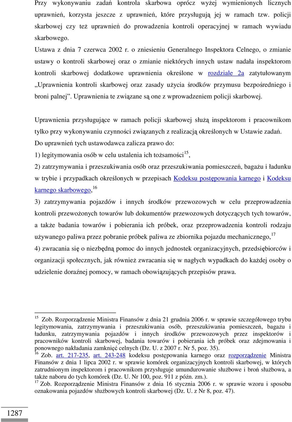 o zniesieniu Generalnego Inspektora Celnego, o zmianie ustawy o kontroli skarbowej oraz o zmianie niektórych innych ustaw nadała inspektorom kontroli skarbowej dodatkowe uprawnienia określone w