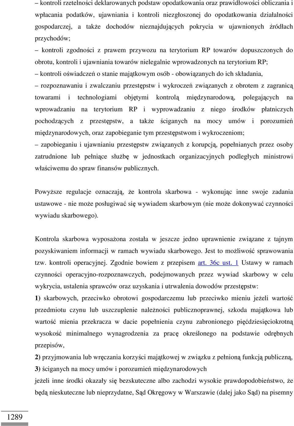 wprowadzonych na terytorium RP; kontroli oświadczeń o stanie majątkowym osób - obowiązanych do ich składania, rozpoznawaniu i zwalczaniu przestępstw i wykroczeń związanych z obrotem z zagranicą