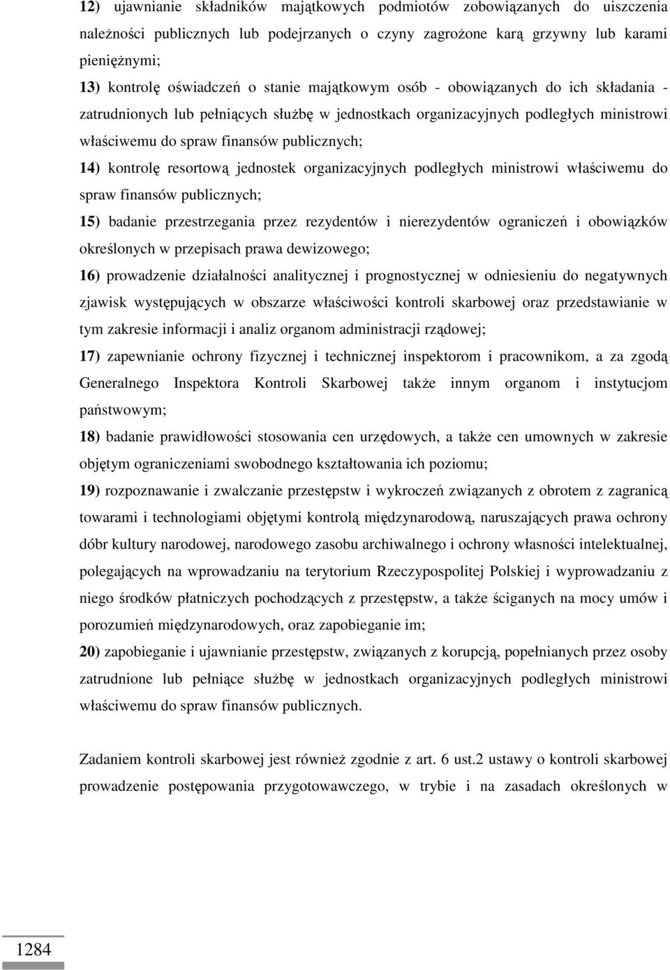 resortową jednostek organizacyjnych podległych ministrowi właściwemu do spraw finansów publicznych; 15) badanie przestrzegania przez rezydentów i nierezydentów ograniczeń i obowiązków określonych w