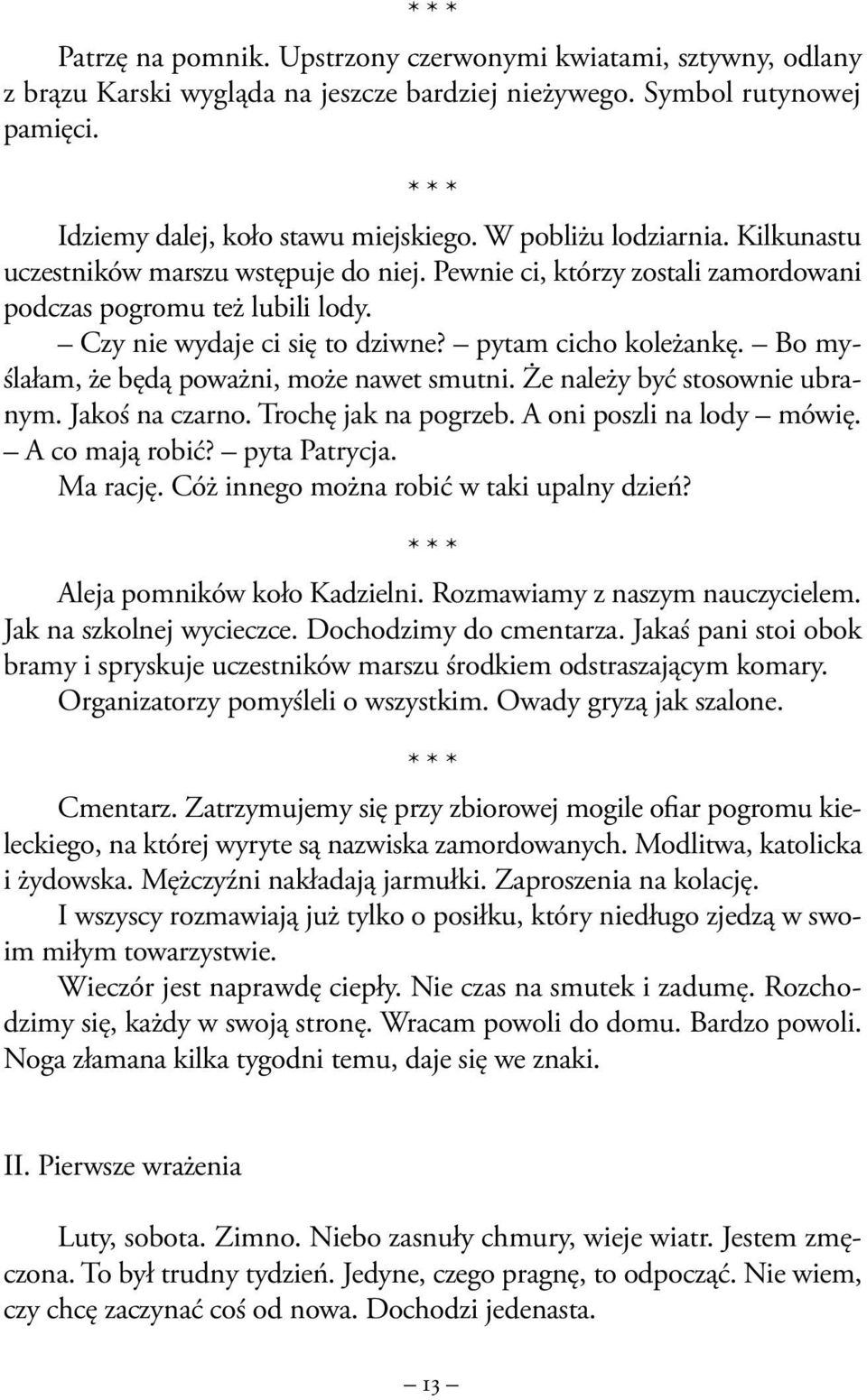 Bo myślałam, że będą poważni, może nawet smutni. Że należy być stosownie ubranym. Jakoś na czarno. Trochę jak na pogrzeb. A oni poszli na lody mówię. A co mają robić? pyta Patrycja. Ma rację.