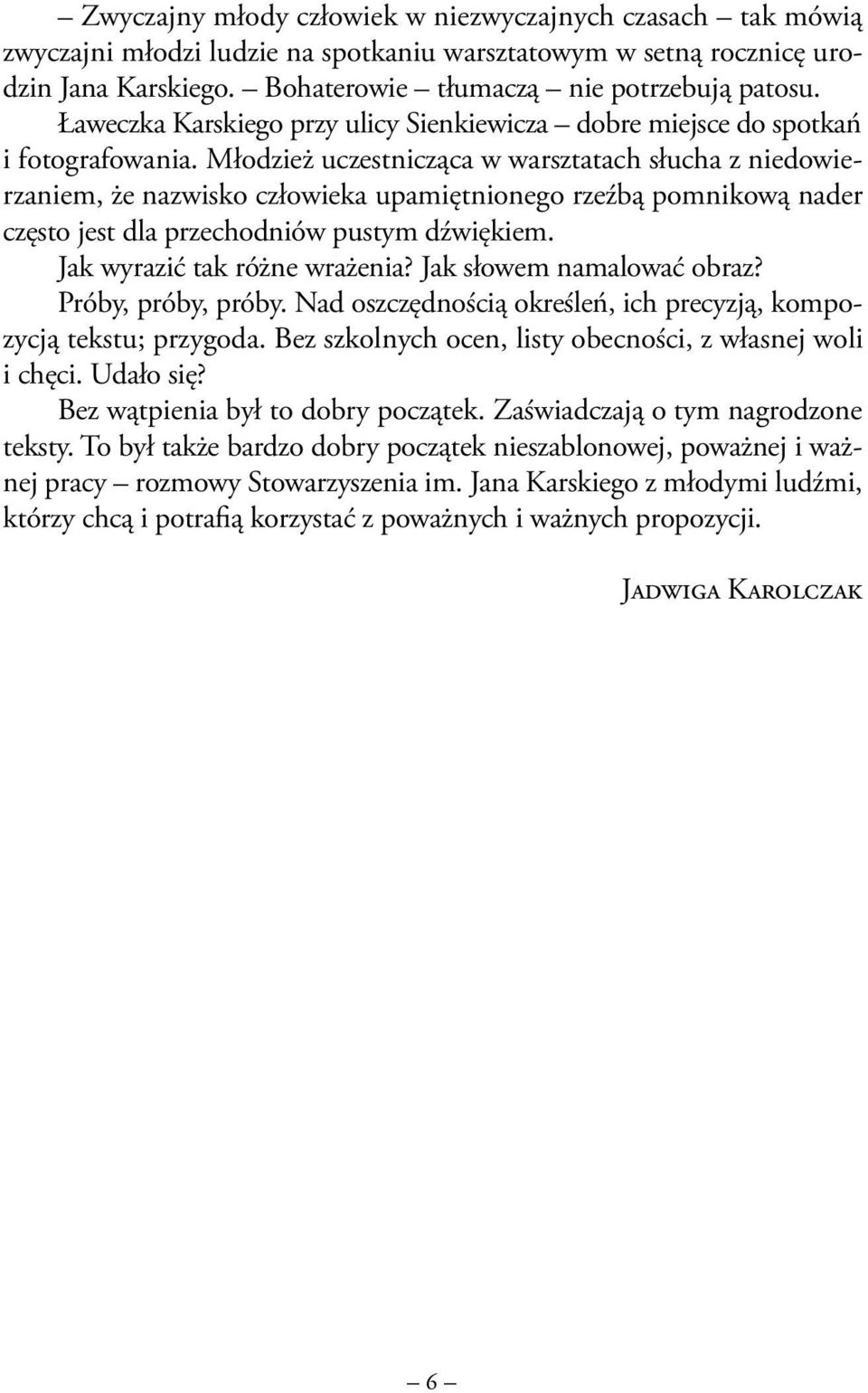 Młodzież uczestnicząca w warsztatach słucha z niedowierzaniem, że nazwisko człowieka upamiętnionego rzeźbą pomnikową nader często jest dla przechodniów pustym dźwiękiem.