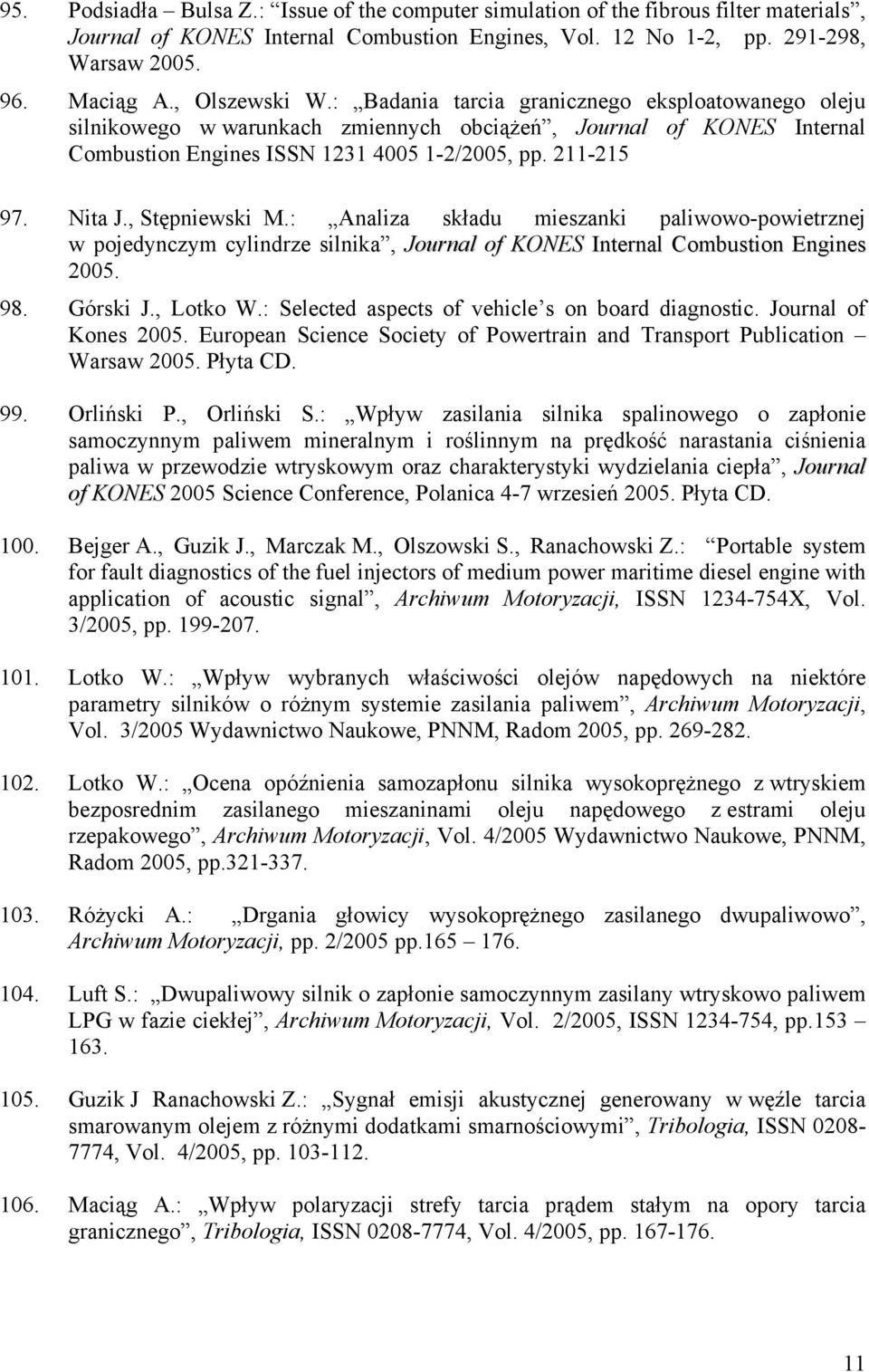 Nita J., Stępniewski M.: Analiza składu mieszanki paliwowo-powietrznej w pojedynczym cylindrze silnika, Journal of KONES Internal Combustion Engines 2005. 98. Górski J., Lotko W.