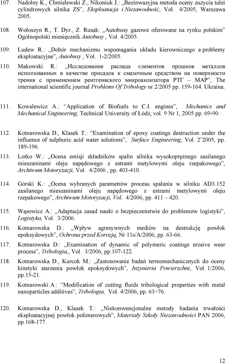 : Dobór mechanizmu wspomagania układu kierowniczego a problemy eksploatacyjne, Autobusy, Vol. 1-2/2005. 110. Makowski R.