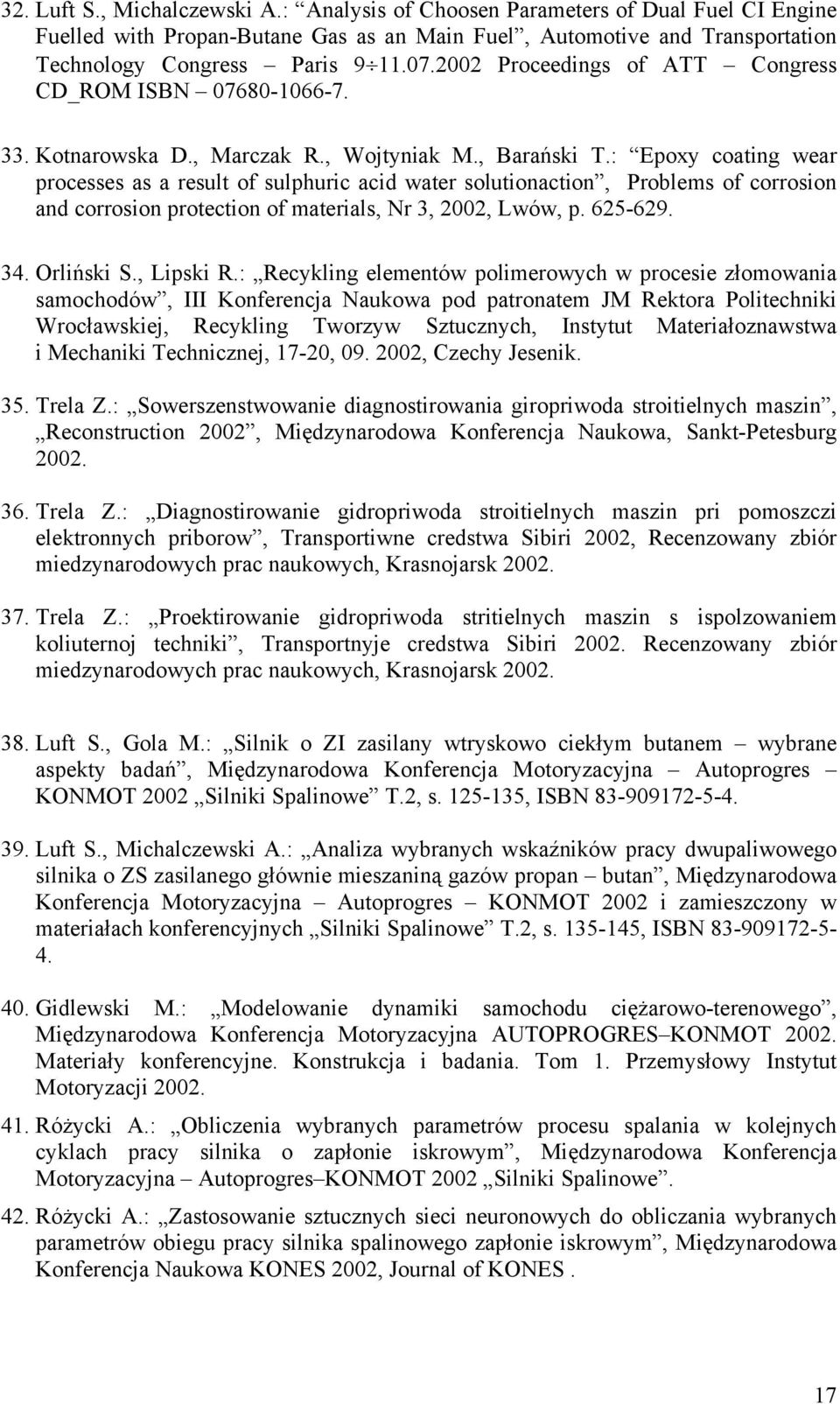 : Epoxy coating wear processes as a result of sulphuric acid water solutionaction, Problems of corrosion and corrosion protection of materials, Nr 3, 2002, Lwów, p. 625-629. 34. Orliński S., Lipski R.