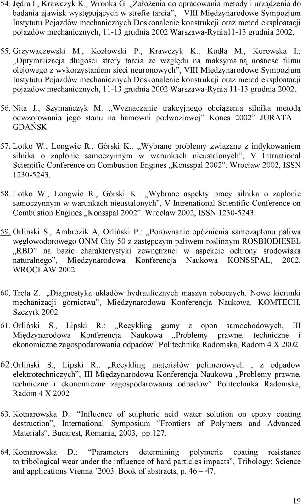 eksploatacji pojazdów mechanicznych, 11-13 grudnia 2002 Warszawa-Rynia11-13 grudnia 2002. 55. Grzywaczewski M., Kozłowski P., Krawczyk K., Kudła M., Kurowska I.