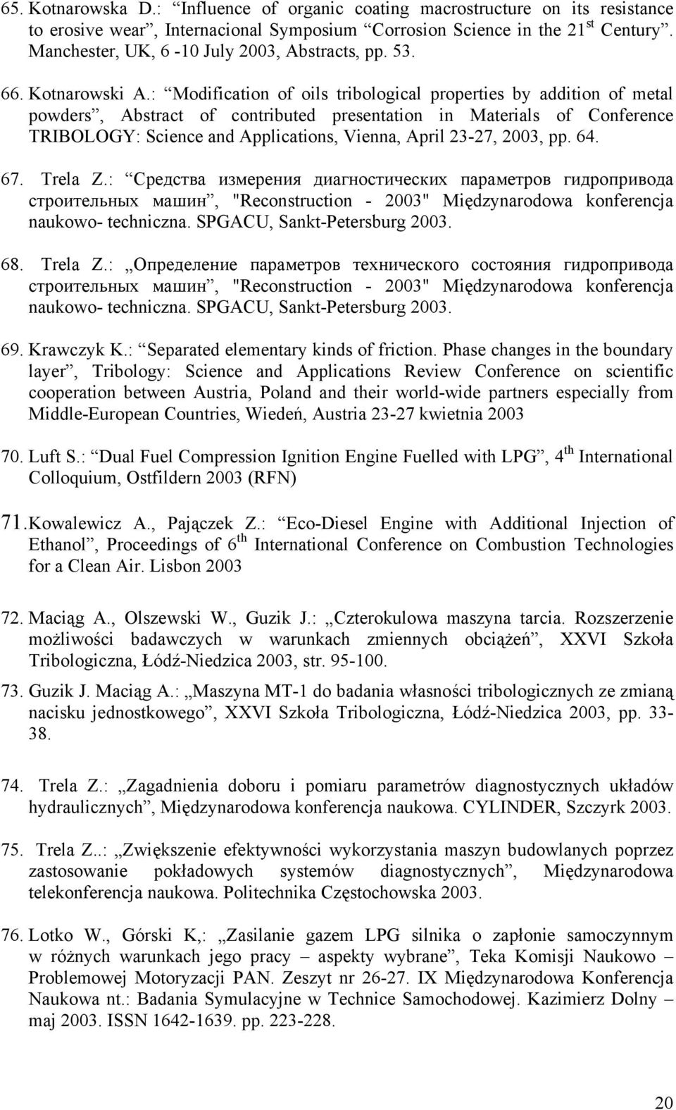 : Modification of oils tribological properties by addition of metal powders, Abstract of contributed presentation in Materials of Conference TRIBOLOGY: Science and Applications, Vienna, April 23-27,