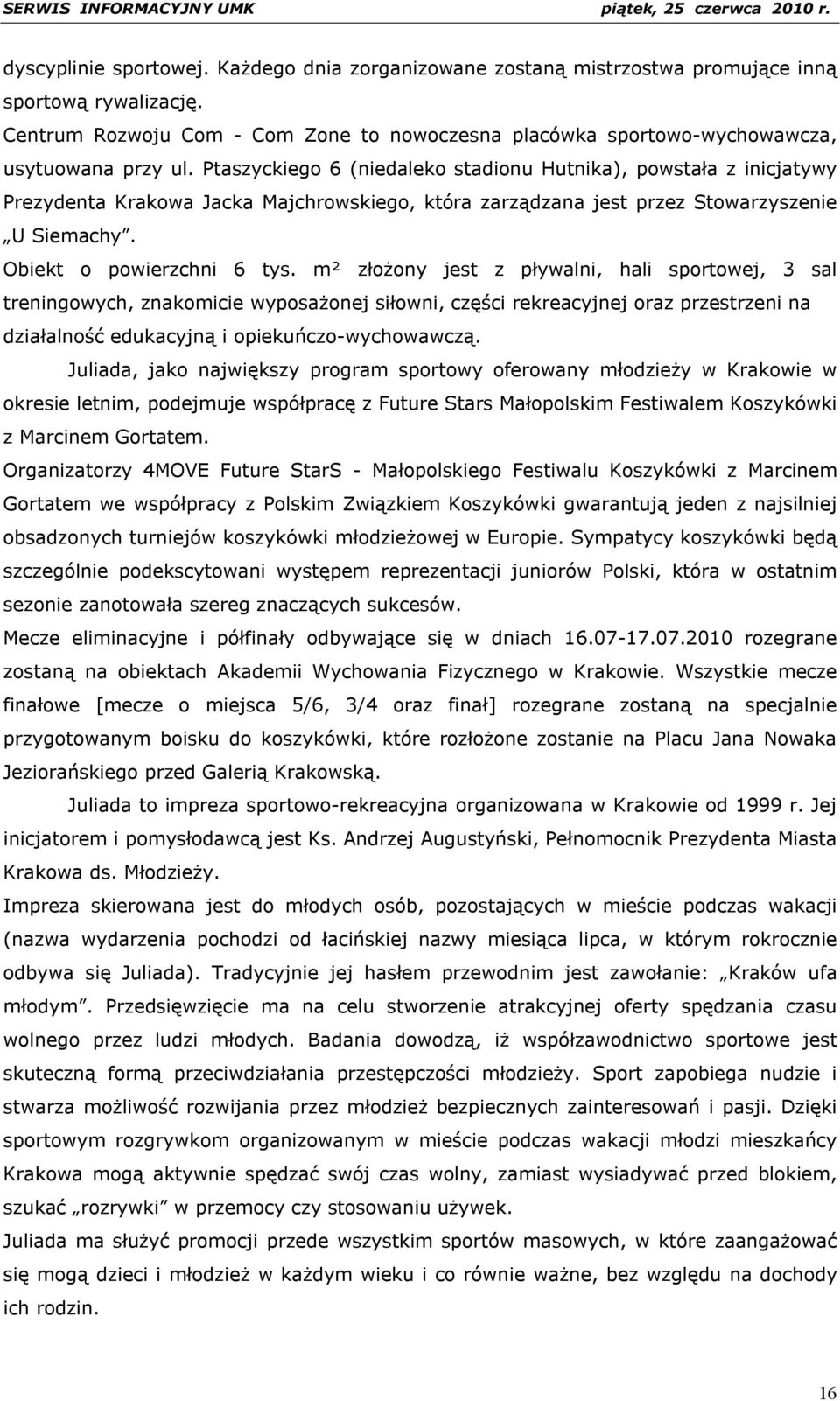 Ptaszyckiego 6 (niedaleko stadionu Hutnika), powstała z inicjatywy Prezydenta Krakowa Jacka Majchrowskiego, która zarządzana jest przez Stowarzyszenie U Siemachy. Obiekt o powierzchni 6 tys.