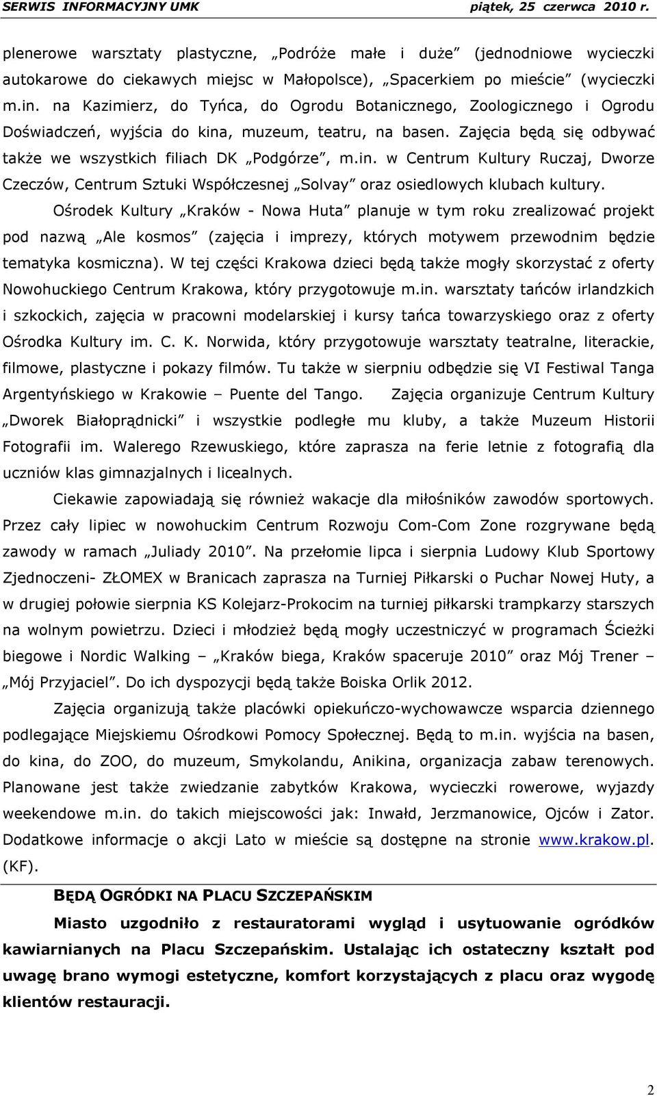 , muzeum, teatru, na basen. Zajęcia będą się odbywać także we wszystkich filiach DK Podgórze, m.in.