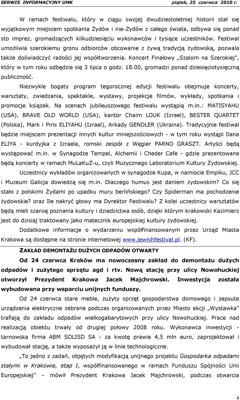 Koncert Finałowy Szalom na Szerokiej, który w tym roku odbędzie się 3 lipca o godz. 18.00, gromadzi ponad dziesięciotysięczną publiczność.