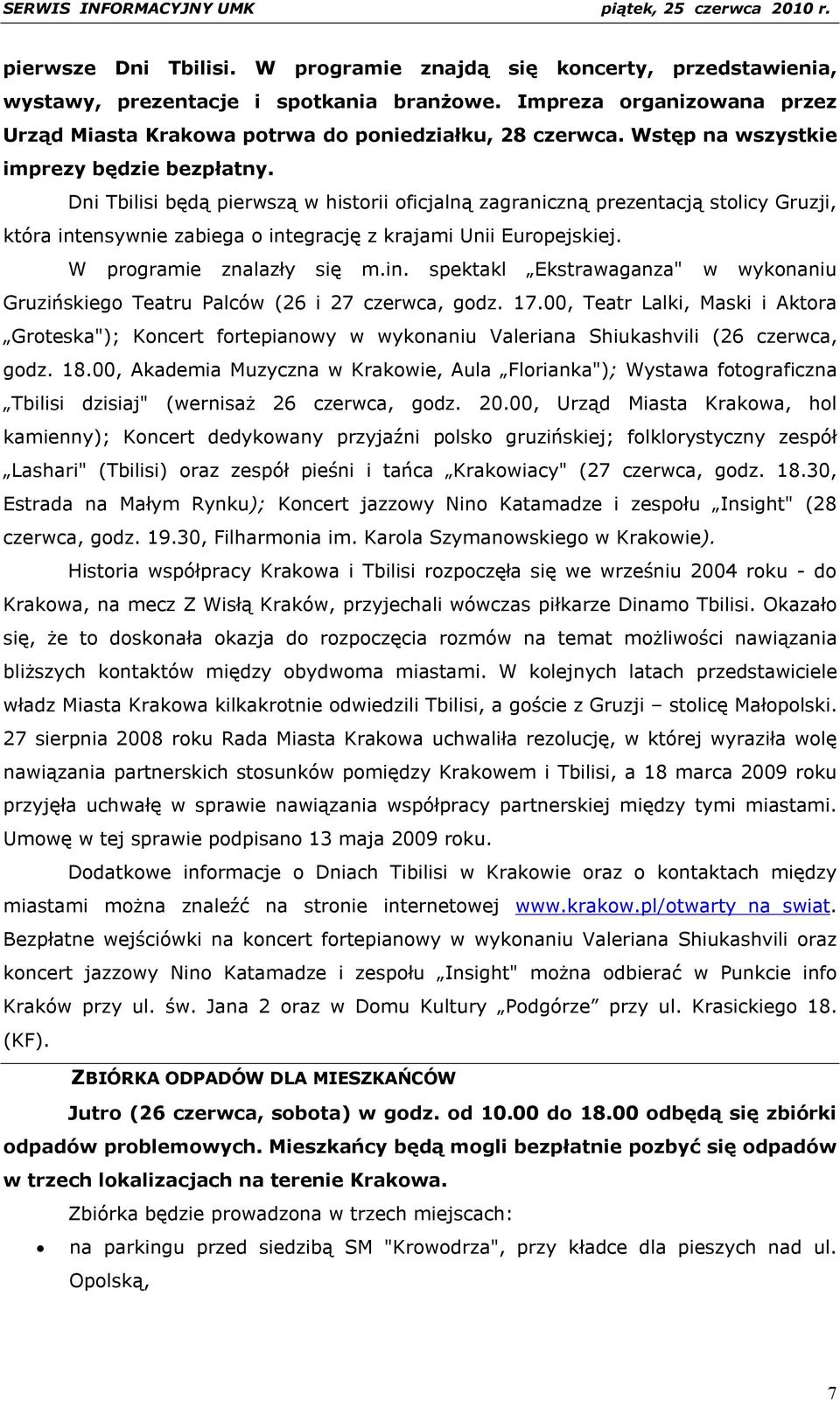 W programie znalazły się m.in. spektakl Ekstrawaganza" w wykonaniu Gruzińskiego Teatru Palców (26 i 27 czerwca, godz. 17.