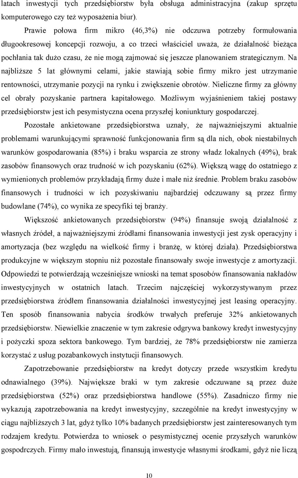 zajmować się jeszcze planowaniem strategicznym. Na najbliższe 5 lat głównymi celami, jakie stawiają sobie firmy mikro jest utrzymanie rentowności, utrzymanie pozycji na rynku i zwiększenie obrotów.