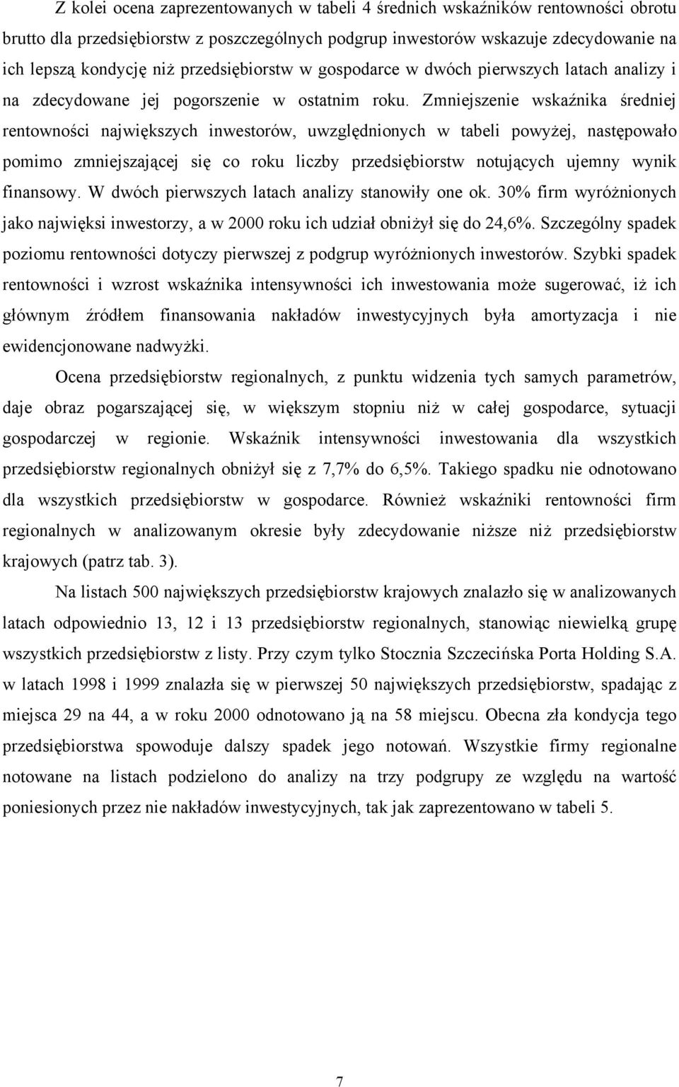 Zmniejszenie wskaźnika średniej rentowności największych inwestorów, uwzględnionych w tabeli powyżej, następowało pomimo zmniejszającej się co roku liczby przedsiębiorstw notujących ujemny wynik