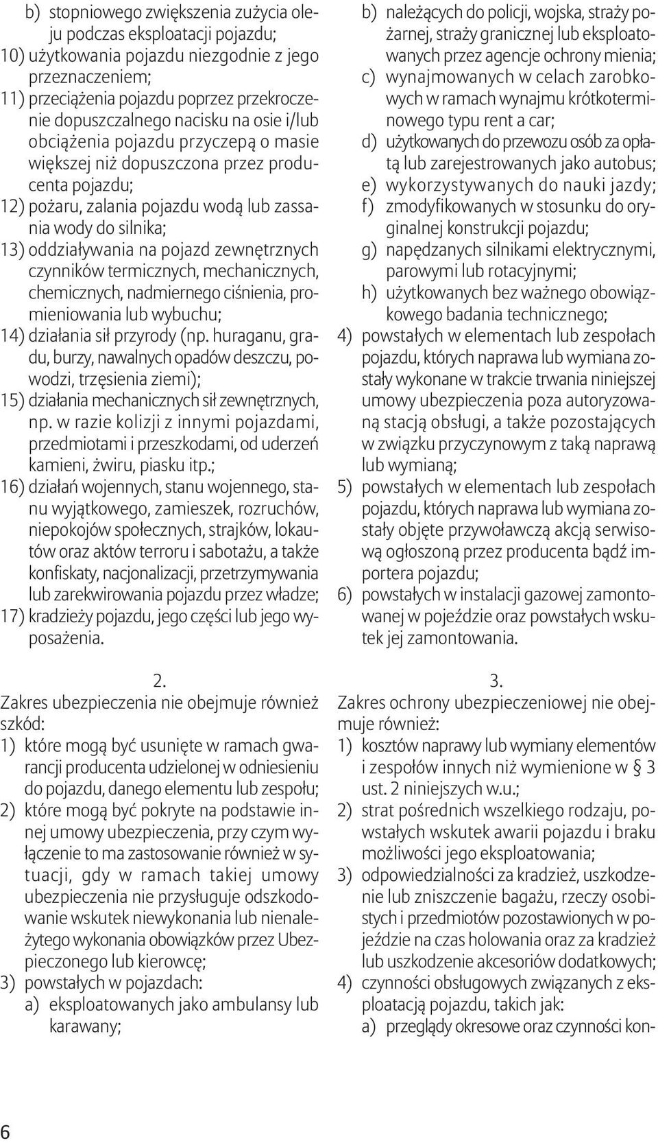 zewnętrznych czynników termicznych, mechanicznych, chemicznych, nadmiernego ciśnienia, promieniowania lub wybuchu; 14) działania sił przyrody (np.