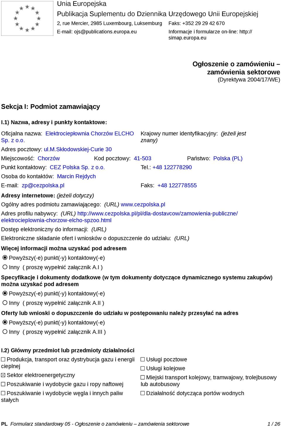 1) Nazwa, adresy i punkty kontaktowe: Oficjalna nazwa: Elektrociepłownia Chorzów ELCHO Sp. z o.o. Adres pocztowy: ul.m.