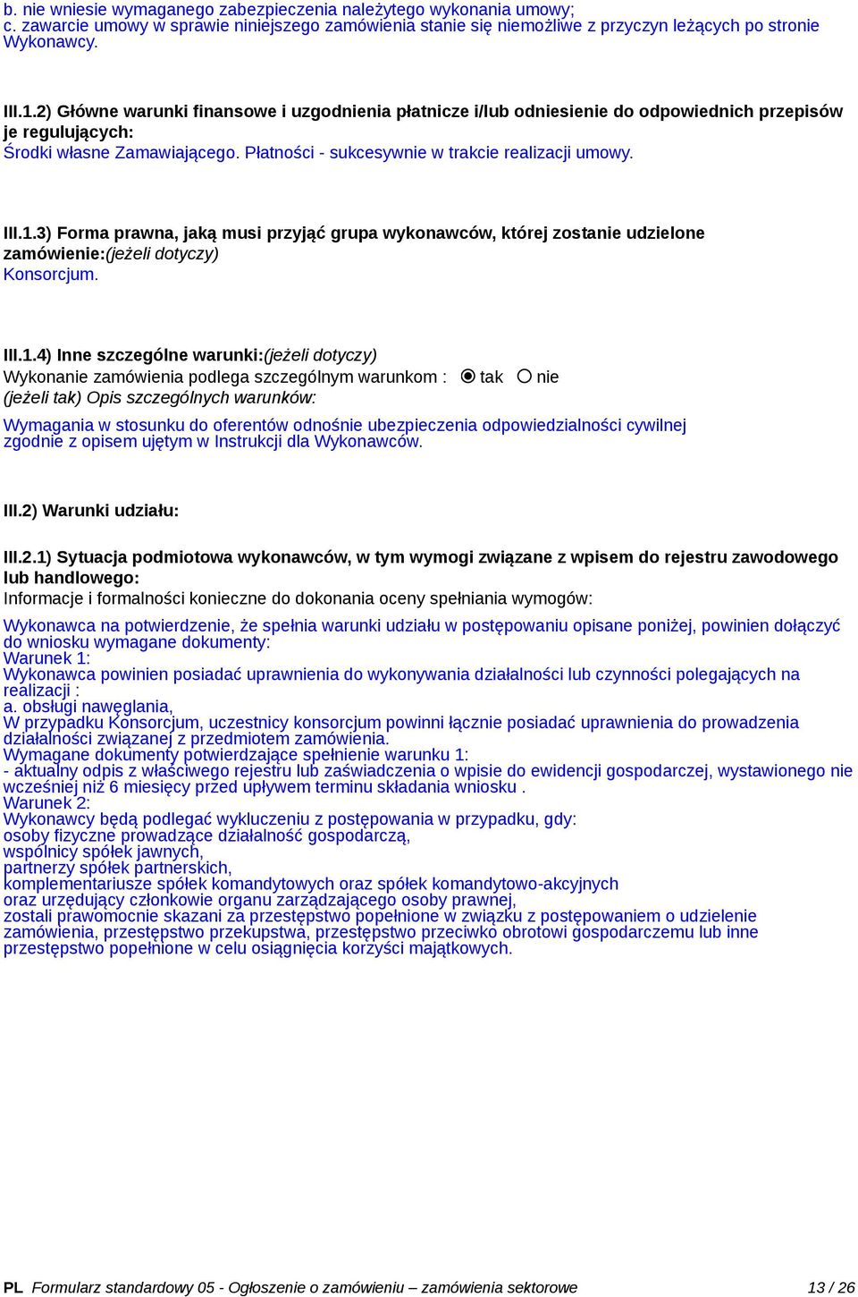 3) Forma prawna, jaką musi przyjąć grupa wykonawców, której zostanie udzielone zamówienie:(jeżeli dotyczy) Konsorcjum. III.1.