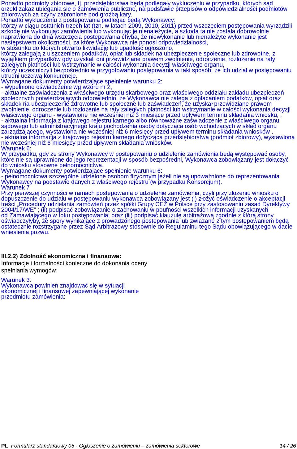 zabronione pod groźbą kary. Ponadto wykluczeniu z postępowania podlegać będą Wykonawcy: którzy w ciągu ostatnich trzech lat (tzn.