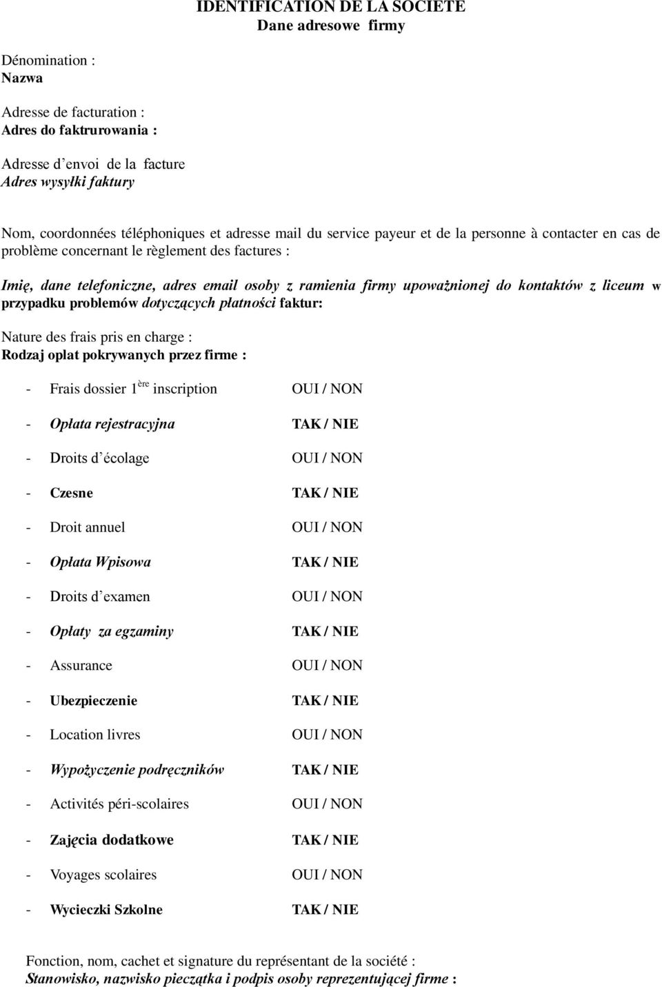 upoważnionej do kontaktów z liceum w przypadku problemów dotyczących płatności faktur: Nature des frais pris en charge : Rodzaj oplat pokrywanych przez firme : - Frais dossier 1 ère inscription OUI /