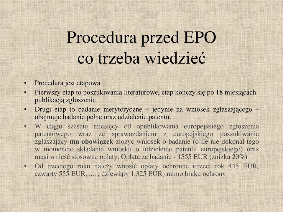 W ciągu sześciu miesięcy od opublikowania europejskiego zgłoszenia patentowego wraz ze sprawozdaniem z europejskiego poszukiwania zgłaszający ma obowiązek złożyć wniosek o badanie (o ile