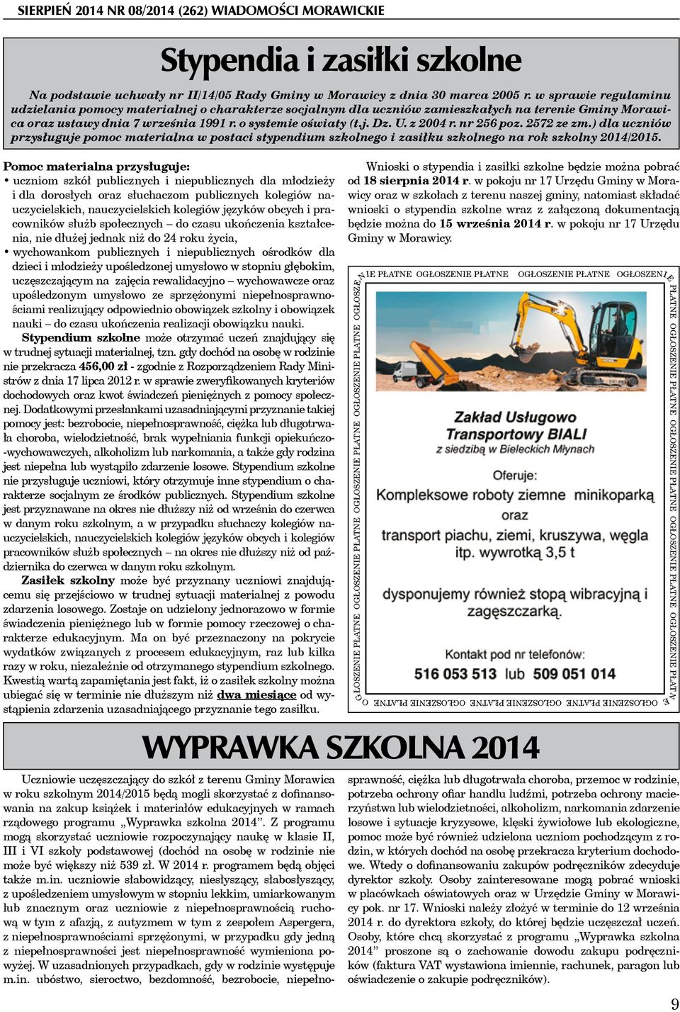 z 2004 r. nr 256 poz. 2572 ze zm.) dla uczniów przysługuje pomoc materialna w postaci stypendium szkolnego i zasiłku szkolnego na rok szkolny 2014/2015.