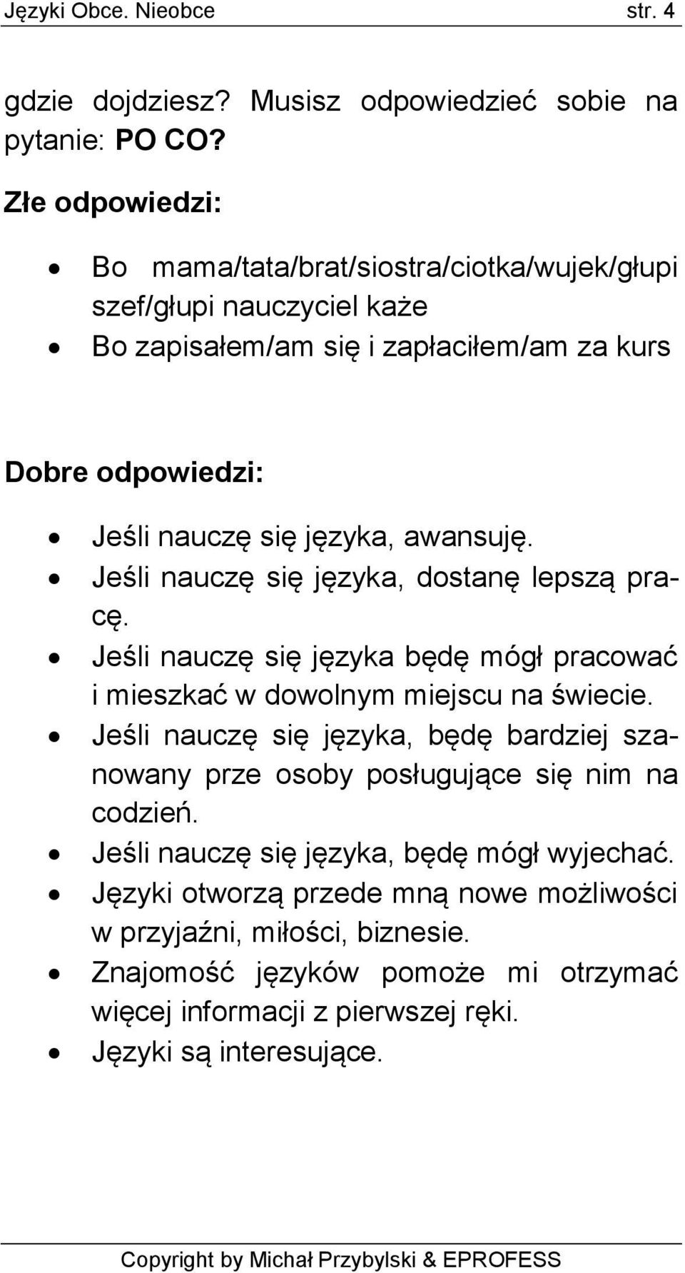 Jeśli nauczę się języka, dostanę lepszą pracę. Jeśli nauczę się języka będę mógł pracować i mieszkać w dowolnym miejscu na świecie.