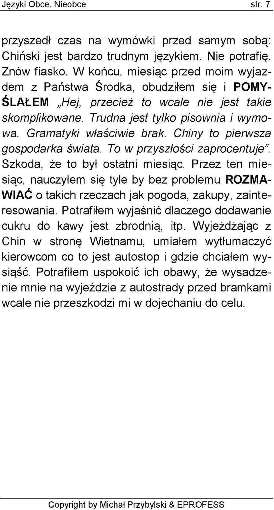 Chiny to pierwsza gospodarka świata. To w przyszłości zaprocentuje. Szkoda, że to był ostatni miesiąc.