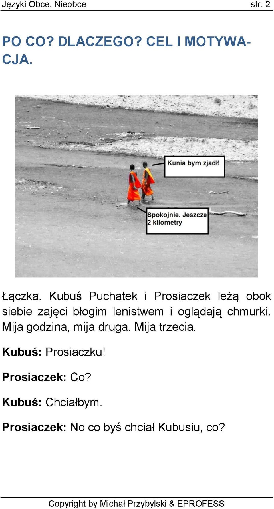 chmurki. Mija godzina, mija druga. Mija trzecia. Kubuś: Prosiaczku! Prosiaczek: Co?