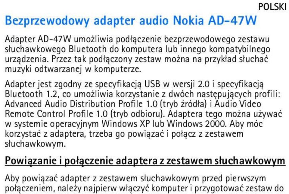 2, co umo liwia korzystanie z dwóch nastêpuj±cych profili: Advanced Audio Distribution Profile 1.0 (tryb ¼ród³a) i Audio Video Remote Control Profile 1.0 (tryb odbioru).